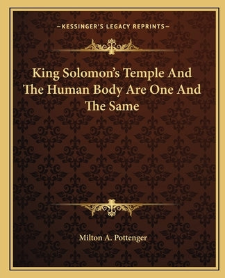 King Solomon's Temple and the Human Body Are One and the Same Paperback Kessinger Publishing