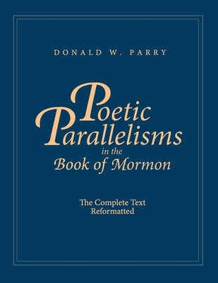 Poetic Parallelisms in the Book of Mormon: The Complete Text Reformatted Paperback Stonewell Press