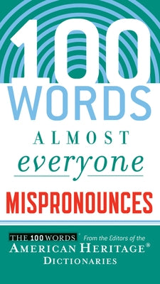 100 Words Almost Everyone Mispronounces by Editors of the American Heritage Di