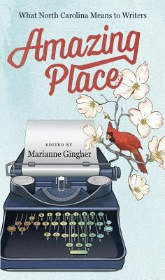 Amazing Place: What North Carolina Means to Writers Paperback University of North Carolina Press