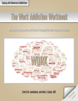 The Work Addiction Workbook: Information, Assessments, and Tools for Managing Life with a Behavioral Addiction Paperback Whole Person Associates