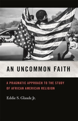 Uncommon Faith: A Pragmatic Approach to the Study of African American Religion Paperback University of Georgia Press