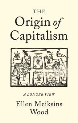 The Origin of Capitalism: A Longer View Paperback Verso