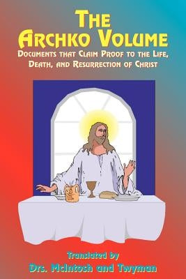 The Archko Volume: Documents That Claim Proof to the Life, Death, and Resurrection of Christ Paperback Book Tree