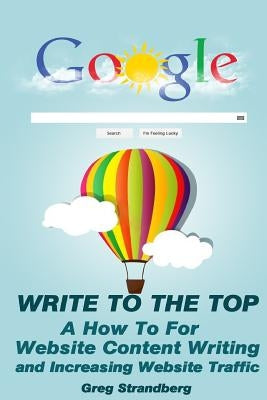 Write to the Top: A How To for Website Content Writing and Increasing Websit Paperback Createspace Independent Publishing Platform