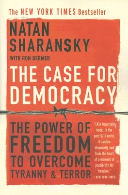 The Case for Democracy: The Power of Freedom to Overcome Tyranny and Terror Paperback PublicAffairs