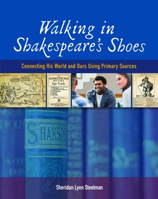 Walking in Shakespeare's Shoes: Connecting His World and Ours Using Primary Sources Paperback National Council of Teachers of English (Ncte