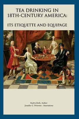 Tea Drinking in 18th Century America: Its Etiquette and Equipage Paperback Createspace Independent Publishing Platform