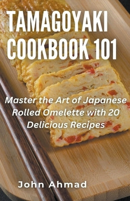 Tamagoyaki cookbook 101 Paperback John Ahmad