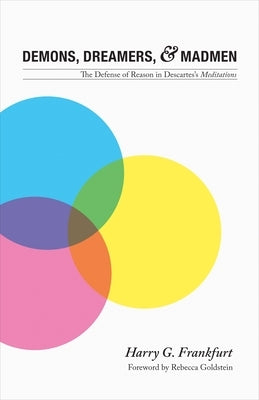 Demons, Dreamers, and Madmen: The Defense of Reason in Descartes's Meditations Paperback Princeton University Press