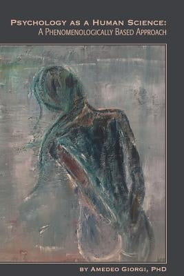 Psychology as a Human Science: A Phenomenologically Based Approach University Professors Press