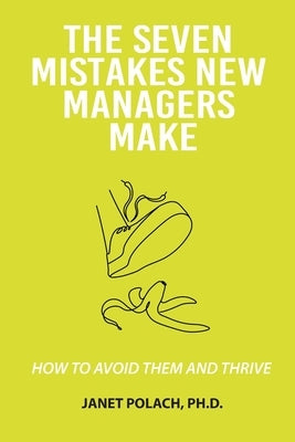 The Seven Mistakes New Managers Make by Polach, Janet