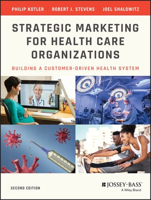 Strategic Marketing for Health Care Organizations: Building a Customer-Driven Health System Paperback Jossey-Bass