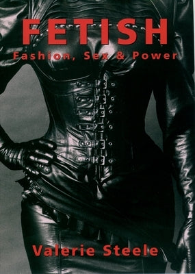 Fetish: Fashion, Sex & Power Paperback Oxford University Press, USA