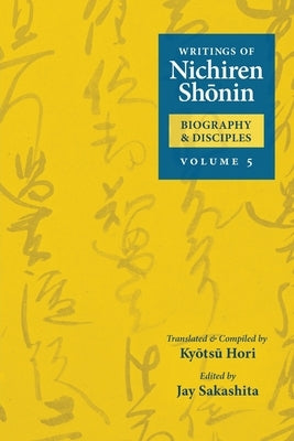 Writings of Nichiren Shonin Biography and Disciples: Volume 5 Paperback Nichiren Buddhist International Center