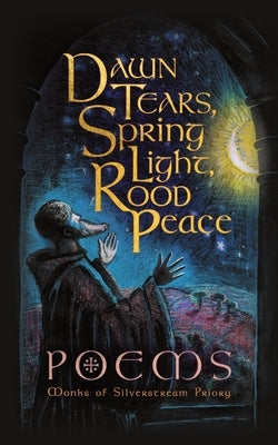 Dawn Tears, Spring Light, Rood Peace: Poems Paperback Cenacle Press at Silverstream Priory