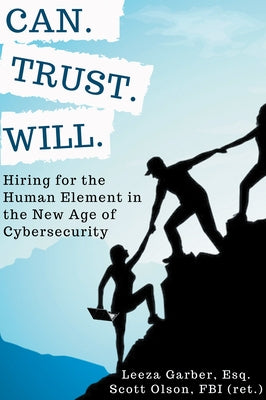 Can. Trust. Will.: Hiring for the Human Element in the New Age of Cybersecurity Business Expert Press