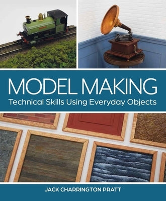 Model Making: Technical Skills Using Everyday Objects Paperback Crowood Press (UK)