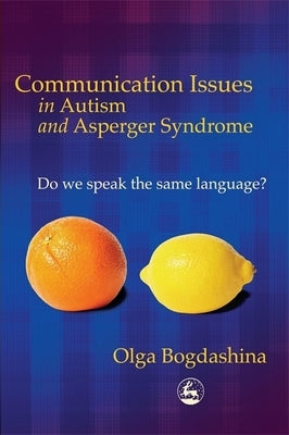 Communication Issues in Autism and Asperger Syndrome: Do We Speak the Same Language? Paperback Jessica Kingsley Publishers, Ltd