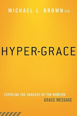 Hyper-Grace: Exposing the Dangers of the Modern Grace Message Paperback Charisma House