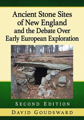 Ancient Stone Sites of New England and the Debate Over Early European Exploration, 2D Ed. Paperback McFarland & Company
