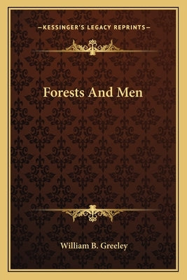 Forests And Men Paperback Kessinger Publishing