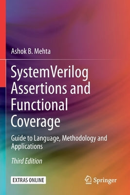 System Verilog Assertions and Functional Coverage: Guide to Language, Methodology and Applications Paperback Springer