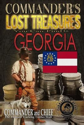 Commander's Lost Treasures You Can Find In Georgia: Follow the Clues and Find Your Fortunes! Paperback Createspace Independent Publishing Platform