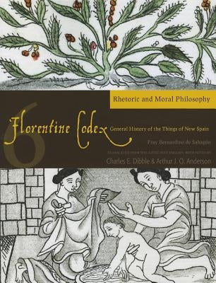 Florentine Codex: Book 6: Book 6: Rhetoric and Moral Philosophy Volume 6 Paperback University of Utah Press