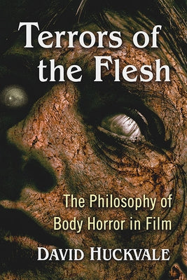 Terrors of the Flesh: The Philosophy of Body Horror in Film Paperback McFarland and Company, Inc.