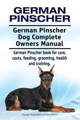 German Pinscher. German Pinscher Dog Complete Owners Manual. German Pinscher book for care, costs, feeding, grooming, health and training. Paperback Imb Publishing German Pinscher
