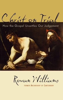 Christ on Trial: How the Gospel Unsettles Our Judgement Paperback William B. Eerdmans Publishing Company