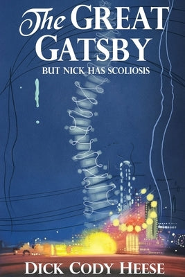 The Great Gatsby: But Nick has Scoliosis Paperback Dick Cody Heese