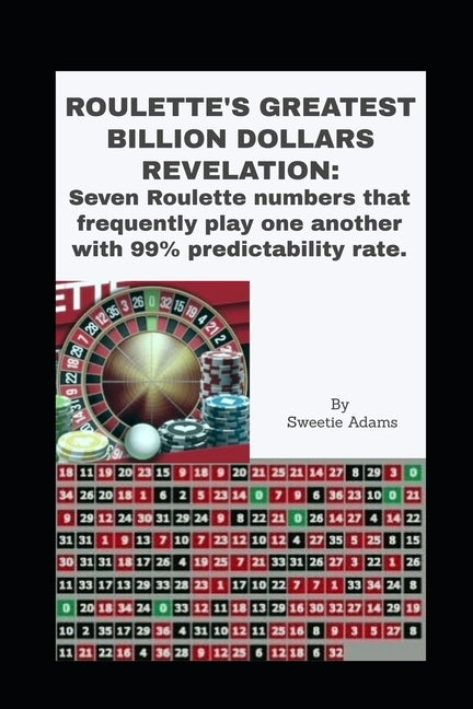 Roulette's Greatest Billion Dollars Revelation: Seven Roulette numbers that frequently play one another with a predictability rate of 99%. Paperback Independently Published