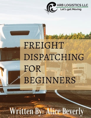 Freight Dispatching For Beginners Paperback Arb Logistics, LLC