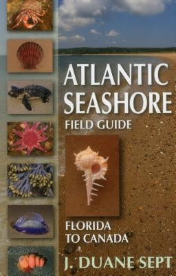 Atlantic Seashore Field Guide: Florida to Canada Paperback Stackpole Books