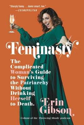 Feminasty: The Complicated Woman's Guide to Surviving the Patriarchy Without Drinking Herself to Death Paperback Grand Central Publishing