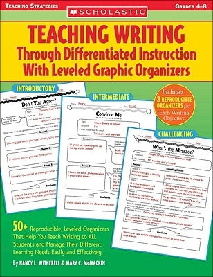 Teaching Writing Through Differentiated Instruction with Leveled Graphic Organizers: 50+ Reproducible, Leveled Organizers That Help You Teach Writing Teaching Strategies