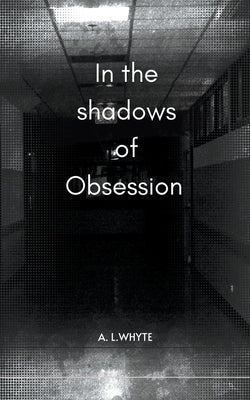 In the shadows of obsession Paperback A.L. Whyte