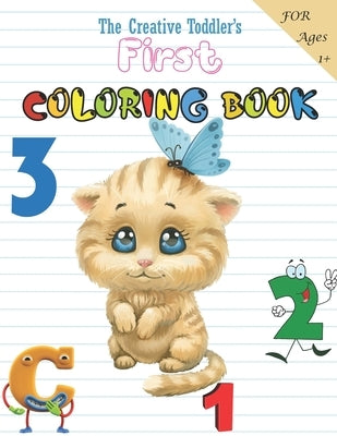 The Creative Toddler's First Coloring Book Ages 1-3: Fun with Numbers, Letters, Shapes, Colors, Animals: Big Activity Workbook for Toddlers & Kids Paperback Independently Published