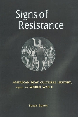 Signs of Resistance: American Deaf Cultural History, 1900 to World War II Paperback New York University Press