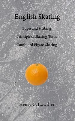 English Skating: Edges and Striking; Principle of Skating Turns; Combined Figure-Skating Paperback Skating History Press