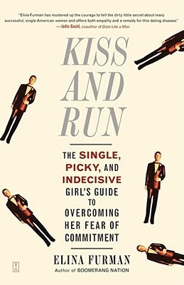 Kiss and Run: The Single, Picky, and Indecisive Girl's Guide to Overcoming Fear of Commitment Paperback Touchstone Books