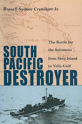 South Pacific Destroyer: The Battle for the Solomons from Savo Island to Vella Gulf Paperback US Naval Institute Press