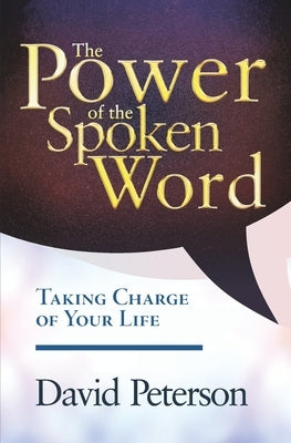 The Power of the Spoken Word: Taking Charge of your Life Paperback Independently Published