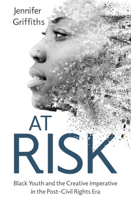 At Risk: Black Youth and the Creative Imperative in the Post-Civil Rights Era Paperback University Press of Mississippi