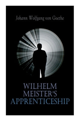 Wilhelm Meister's Apprenticeship: German Literature Classic Paperback E-Artnow