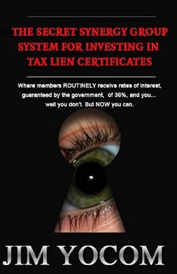 The Secret Synergy Group System for Investing in Tax Lien Certificates Paperback Createspace Independent Publishing Platform