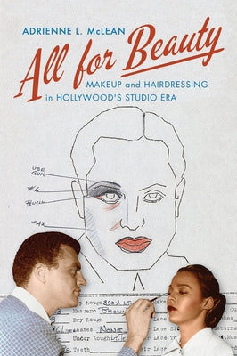 All for Beauty: Makeup and Hairdressing in Hollywood's Studio Era Paperback Rutgers University Press