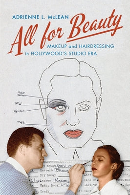 All for Beauty: Makeup and Hairdressing in Hollywood's Studio Era by McLean, Adrienne L.